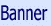     Banner